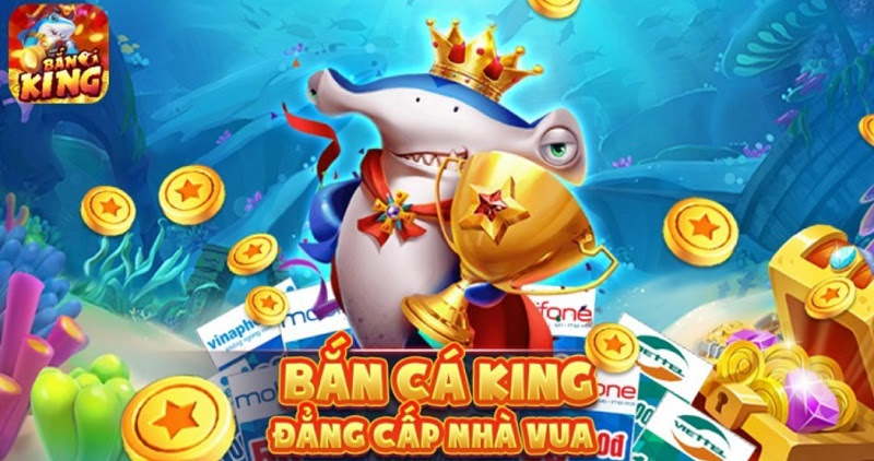 Bắn cá King - Đẳng cấp nhà vua